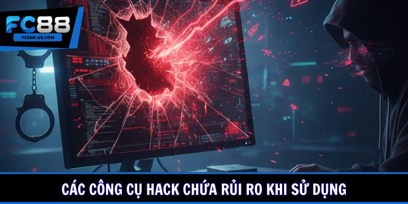 Các công cụ hack chứa rủi ro khi sử dụng