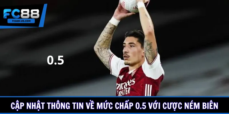 Cập nhật thông tin về mức chấp 0.5 với cược ném biên