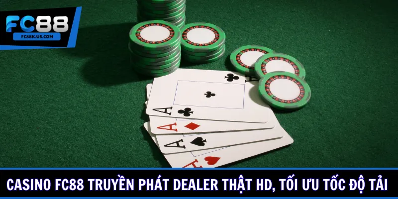 Casino FC88 truyền phát dealer thật HD, tối ưu tốc độ tải