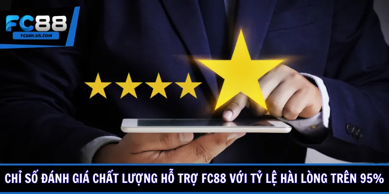 Chỉ số đánh giá chất lượng hỗ trợ FC88 với tỷ lệ hài lòng trên 95%