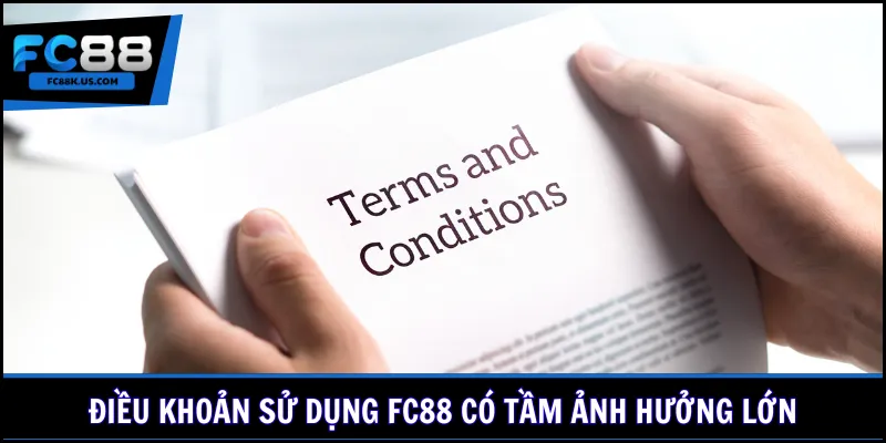 Điều khoản sử dụng FC88 có tầm ảnh hưởng lớn