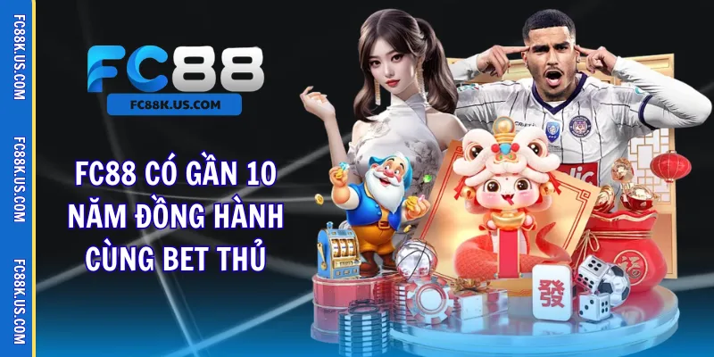 FC88 có gần 10 năm đồng hành cùng bet thủ
