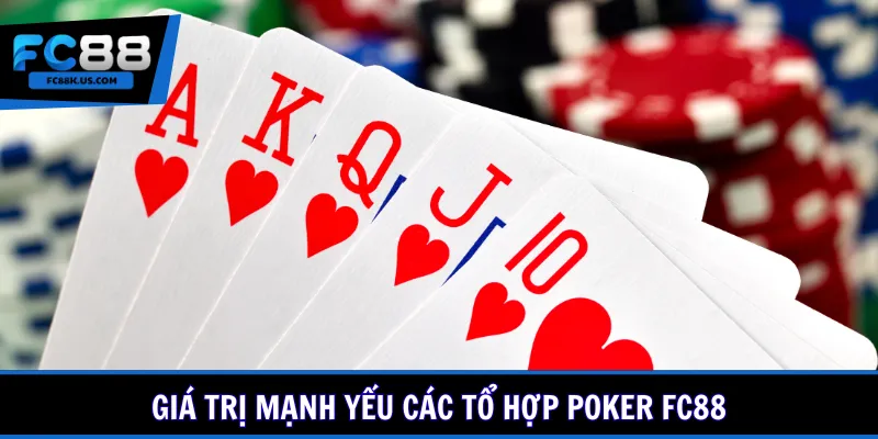 Giá trị mạnh yếu các tổ hợp Poker FC88