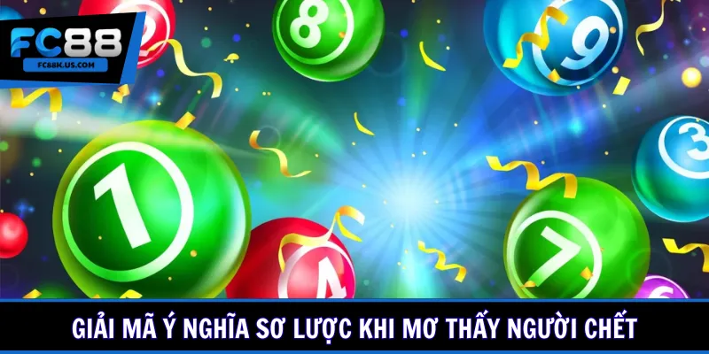 Giải mã ý nghĩa sơ lược khi mơ thấy người chết
