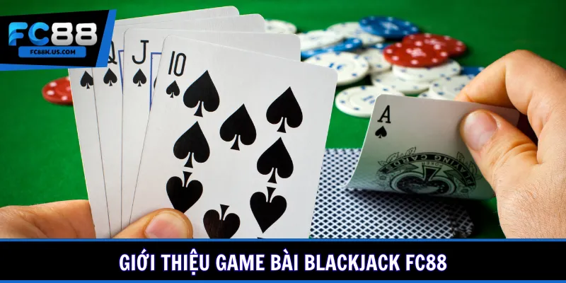 Giới thiệu game bài Blackjack FC88
