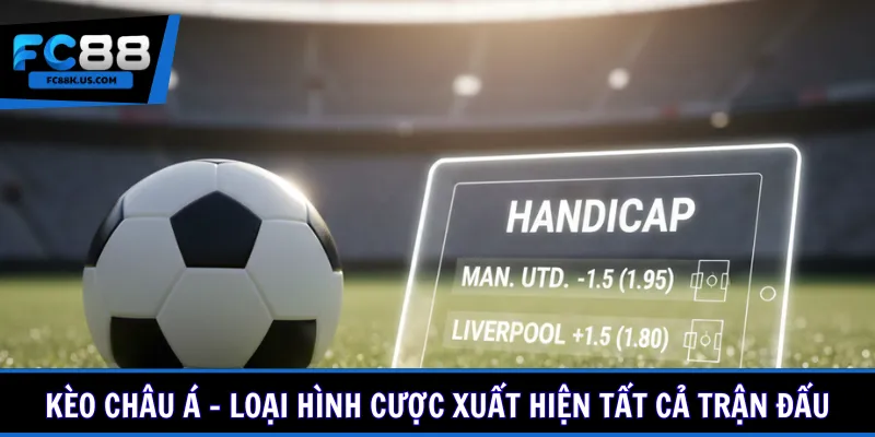 Kèo châu Á - Loại hình cược xuất hiện tất cả trận đấu