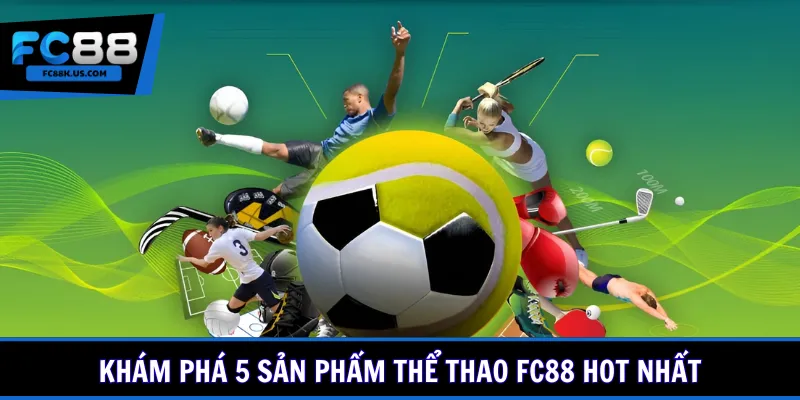 Khám phá 5 sản phẩm thể thao FC88 hot nhất