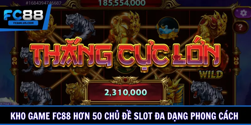 Kho game FC88 hơn 50 chủ đề slot đa dạng phong cách 