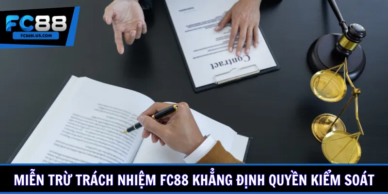 Miễn trừ trách nhiệm FC88 khẳng định quyền kiểm soát