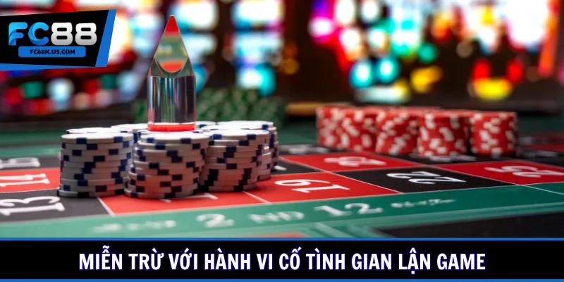 Miễn trừ với hành vi cố tình gian lận game