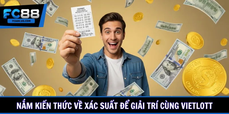 Nắm kiến thức về xác suất để giải trí cùng Vietlott