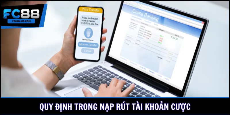 Quy định trong nạp rút tài khoản cược