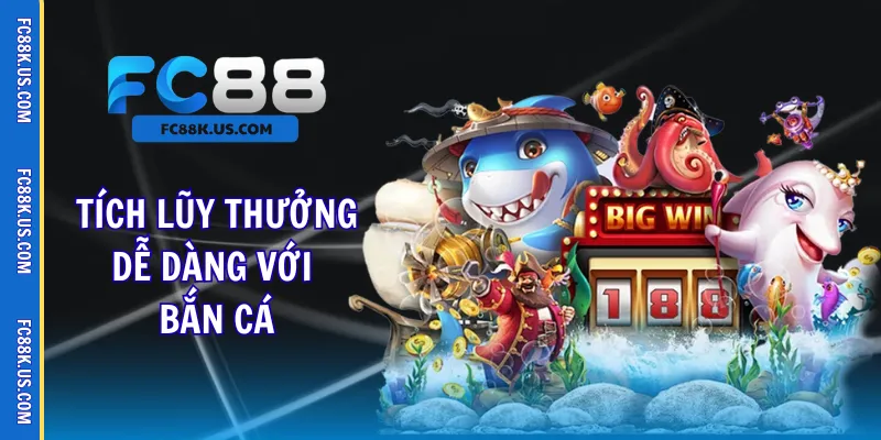 Tích lũy thưởng dễ dàng với bắn cá