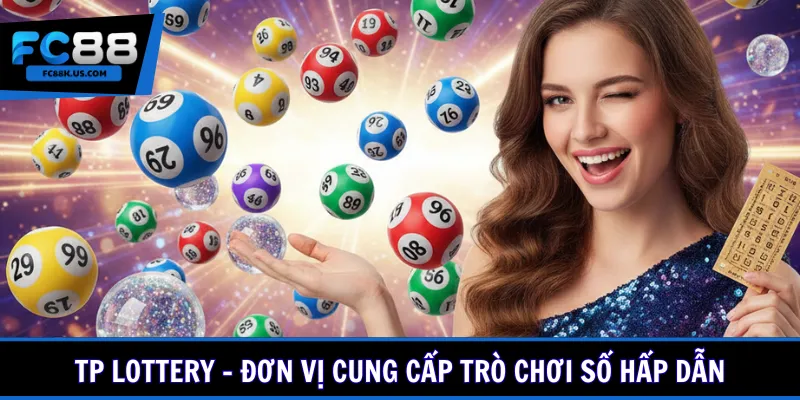 TP Lottery - Đơn vị cung cấp trò chơi số hấp dẫn