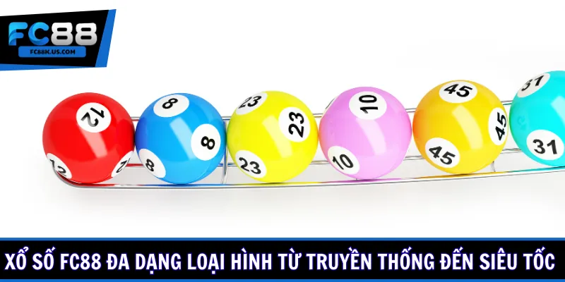 Xổ số FC88 đa dạng loại hình từ truyền thống đến siêu tốc